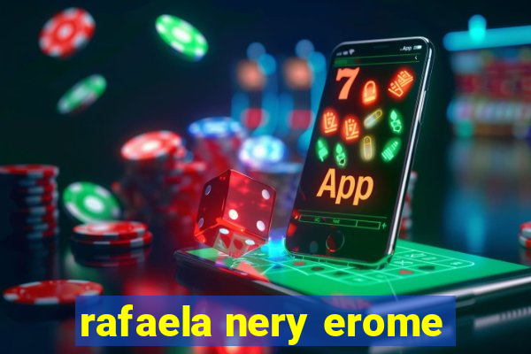 rafaela nery erome